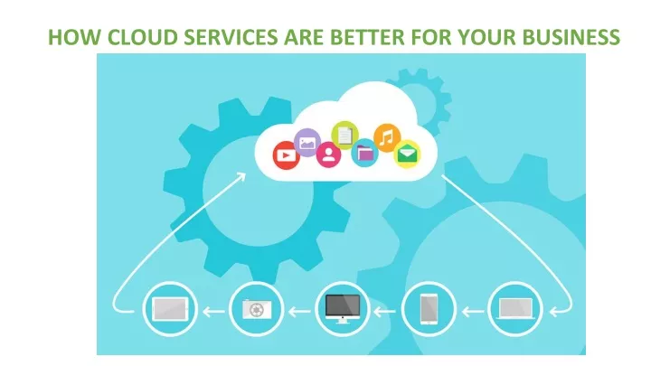 how cloud services are better for your business