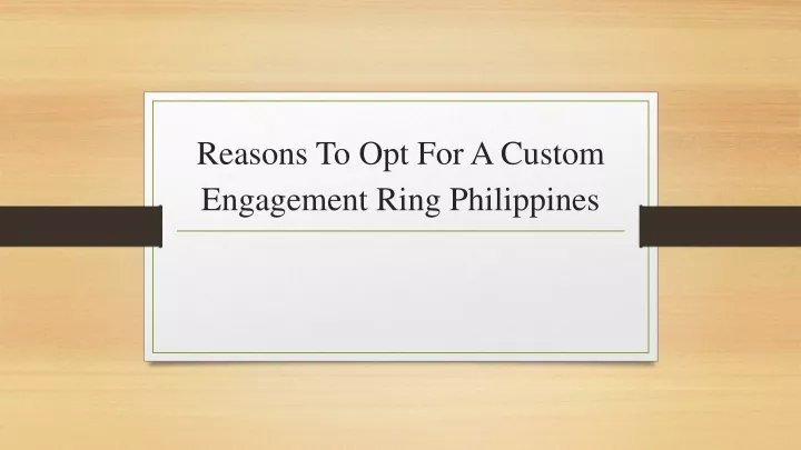 reasons to opt for a custom engagement ring philippines