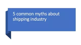 5 common myths about shipping industry