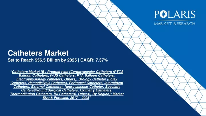 catheters market set to reach 56 5 billion by 2025 cagr 7 37