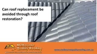 Can roof replacement be avoided through roof restoration