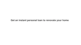 Get an instant personal loan to renovate your home