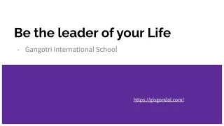 Be the leader of your Life | Gangotri International School