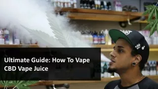 Ultimate Guide How To Vape CBD Vape Juice