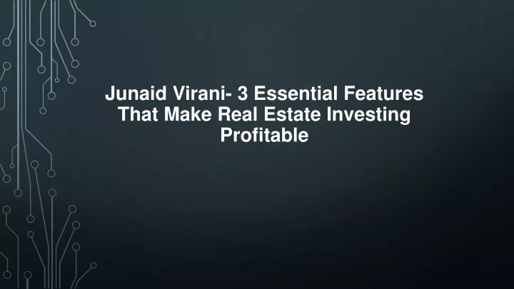 junaid virani 3 essential features that make real estate investing profitable