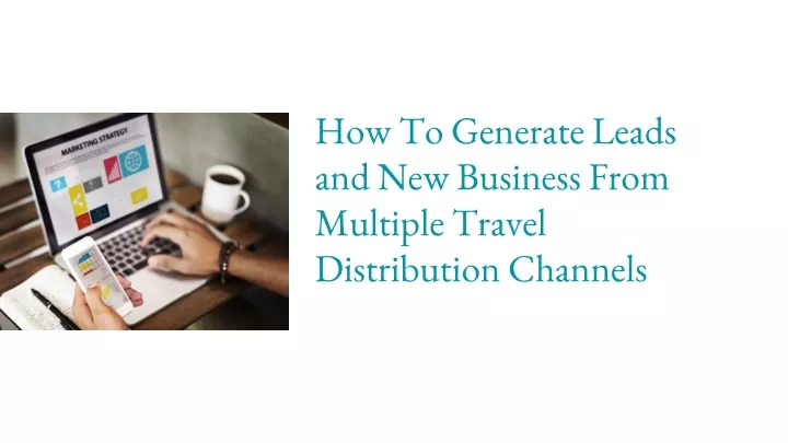 how to generate leads and new business from multiple travel distribution channels