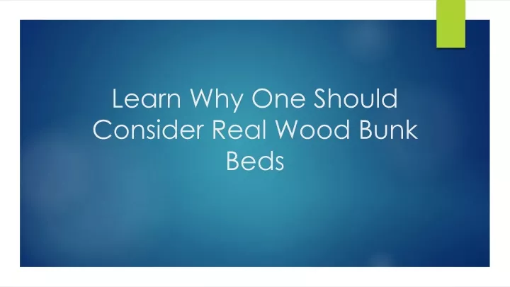 learn why one should consider real wood bunk beds
