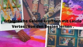 Laszlo Vertes | So verdienen Sie Geld mit dem Verkauf Ihrer Kunst.