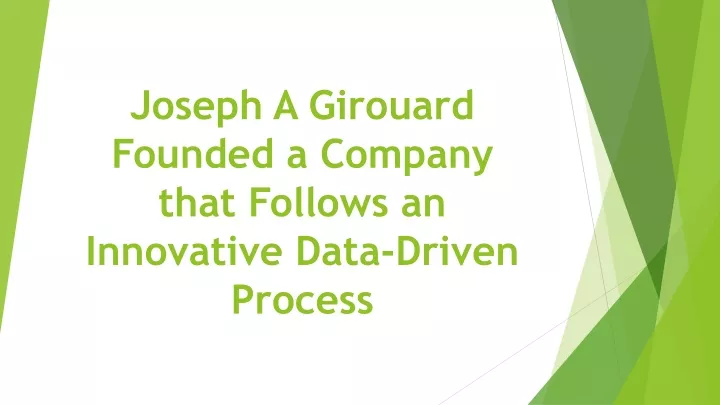 joseph a girouard founded a company that follows an innovative data driven process