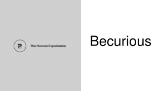 becurious