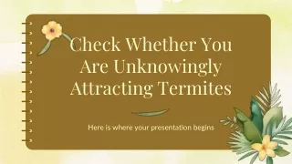 check whether you are unknowingly attracting termites