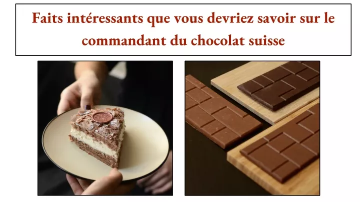 faits int ressants que vous devriez savoir sur le commandant du chocolat suisse