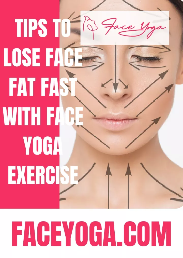 tips to lose face fat fast with face yoga exercise