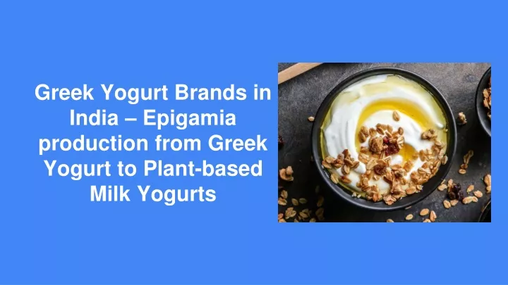 greek yogurt brands in india epigamia production from greek yogurt to plant based milk yogurts