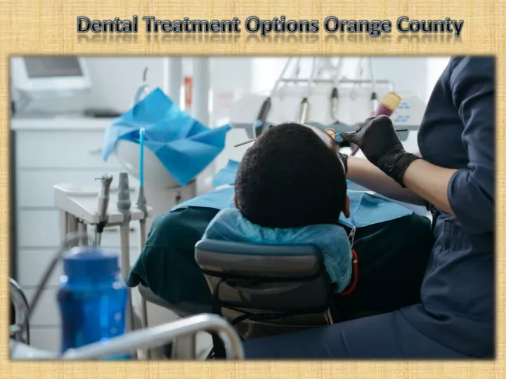 dental treatment options orange county