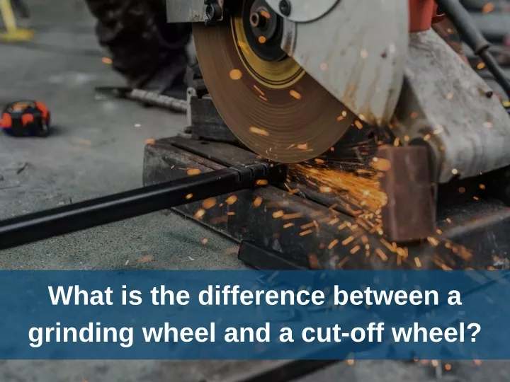 what is the difference between a grinding wheel