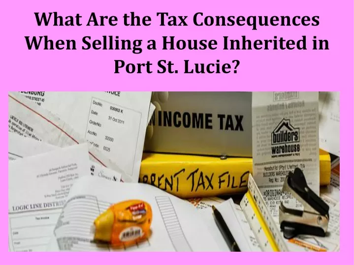 what are the tax consequences when selling a house inherited in port st lucie