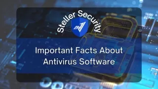 Important Facts About Antivirus Software By Steller Security