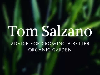 Tom Salzano - Advice for Growing a Better Organic Garden