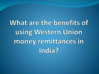 Benefits Of Using Western Union Money Remittances in India