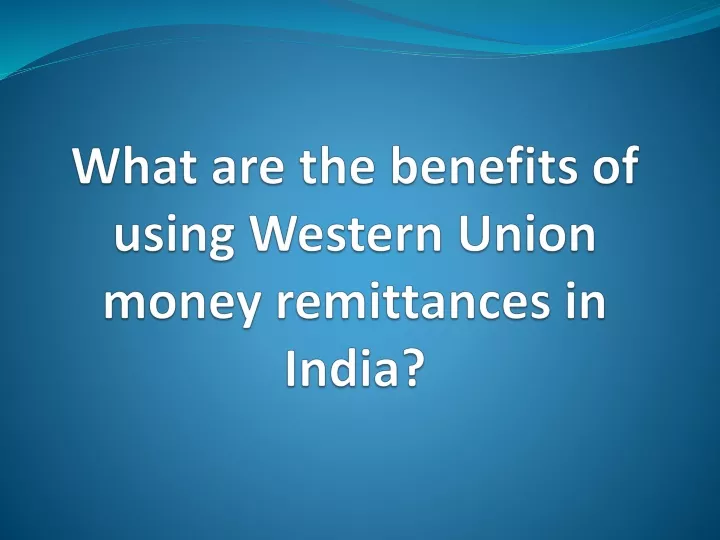 what are the benefits of using western union money remittances in india