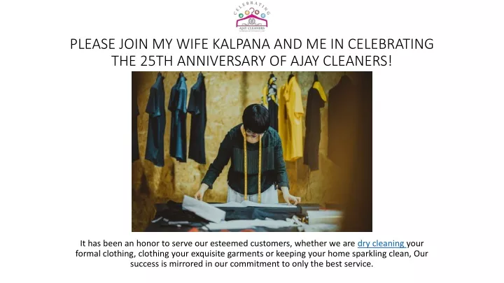 please join my wife kalpana and me in celebrating the 25th anniversary of ajay cleaners