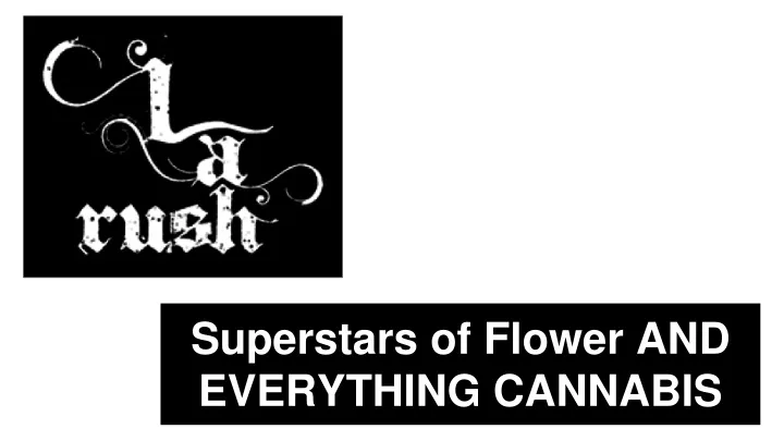 superstars of flower and everything cannabis