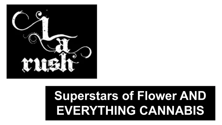 superstars of flower and everything cannabis