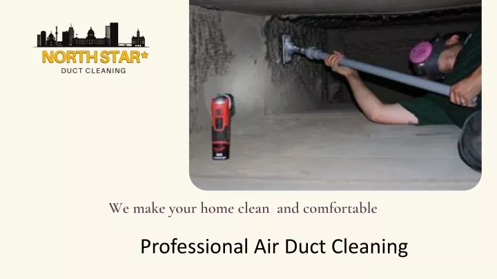 we make your home clean and comfortable