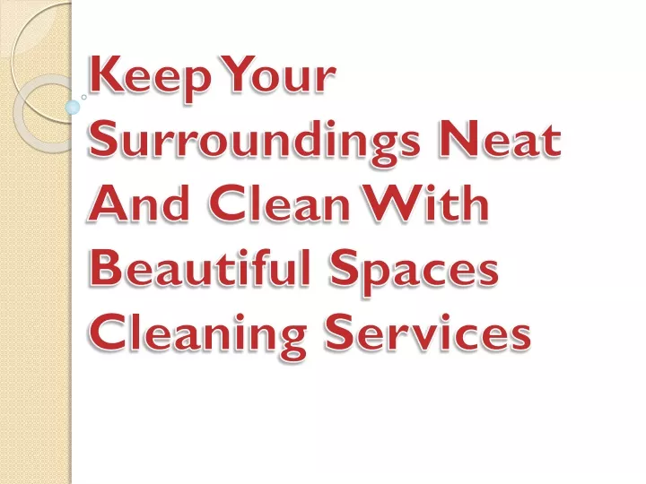 keep your surroundings neat and clean with beautiful spaces cleaning services