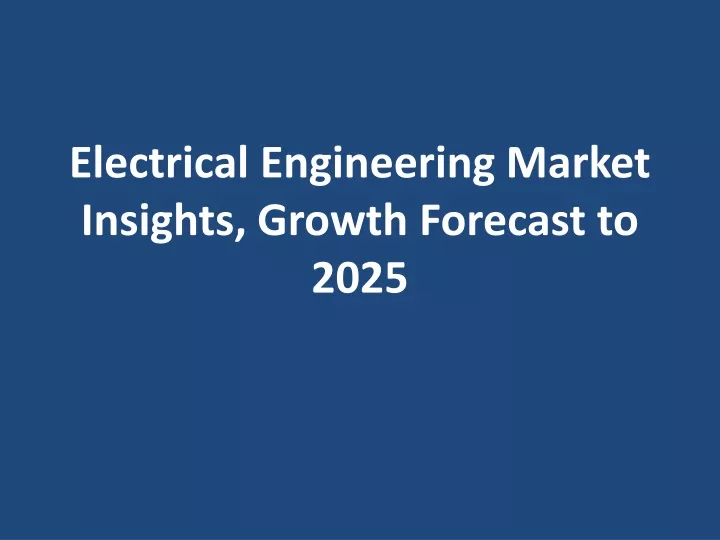 electrical engineering market insights growth forecast to 2025