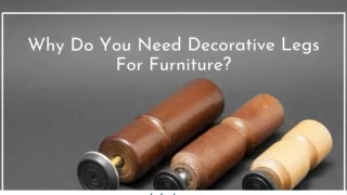 Why Do You Need Decorative Legs For Furniture