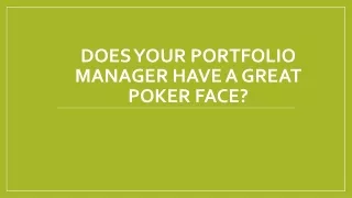 does your portfolio manager have a great poker face