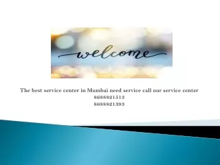 the best service center in mumbai need service call our service center 8688821513 8688821393