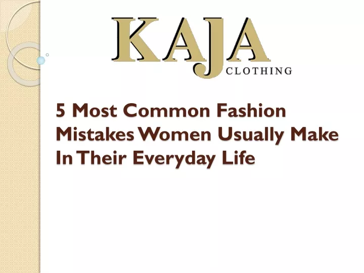 5 most common fashion mistakes women usually make in their everyday life