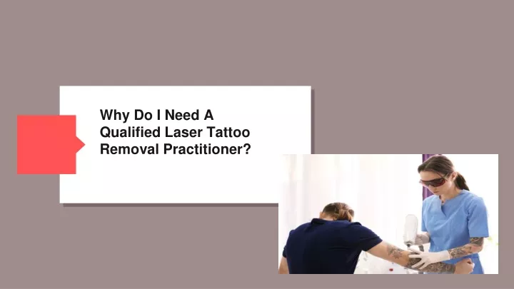 why do i need a qualified laser tattoo removal practitioner