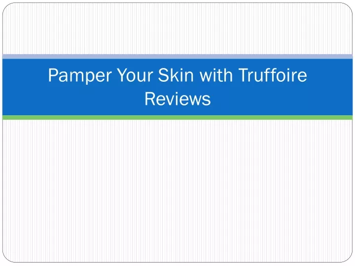 pamper your skin with truffoire reviews