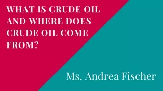 Ms. Andrea Fischer - What are crude oil's advantages?