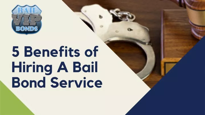 5 benefits of hiring a bail bond service