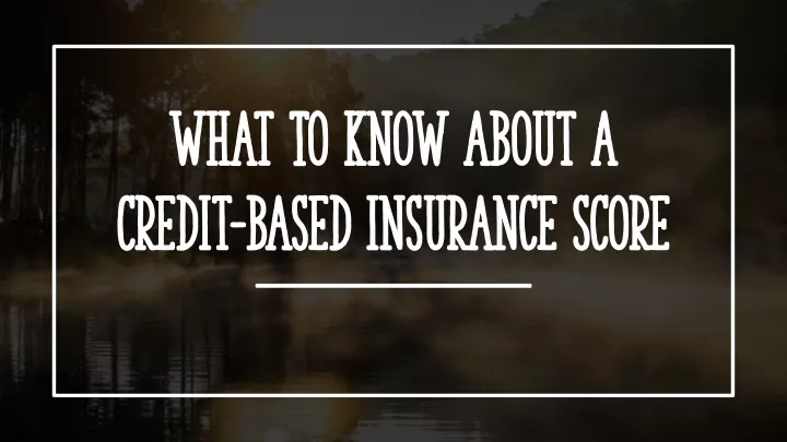 what to know about a credit based insurance score