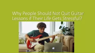 Why People Should Not Quit Guitar Lessons if Their Life Gets Stressful?