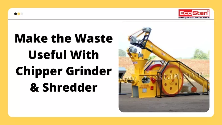 make the waste useful with chipper grinder