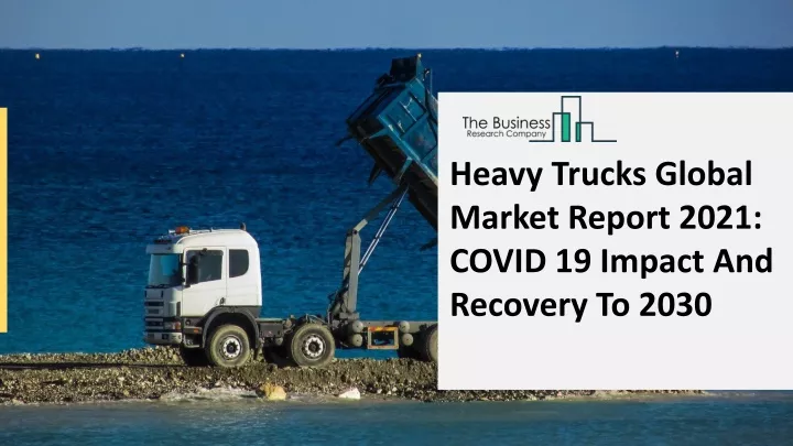 heavy trucks global market report 2021 covid