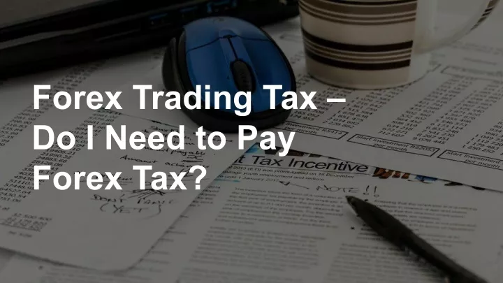 forex trading tax do i need to pay forex tax