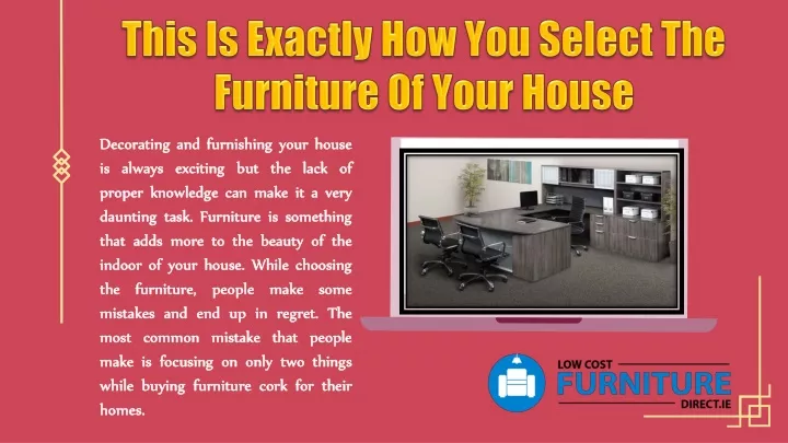 this is exactly how you select the furniture of your house