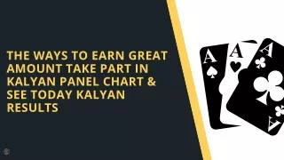 The Ways to Earn Great Amount Take Part in Kalyan Panel Chart & See Today Kalyan Results