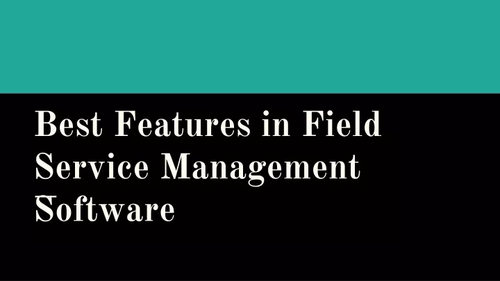 best features in field service management software