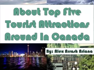 Top Five Tourist Attractions In Canada By Alex Arrash Ariana