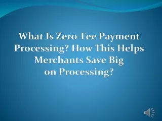 What Is Zero-Fee Payment Processing How This Helps Merchants Save Big on Processing