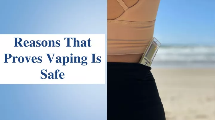 reasons that proves vaping is safe